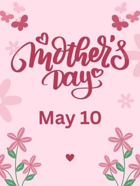 Mother's Day is May 10